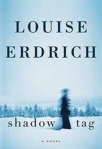 Shadow Tag by Louise Erdrich