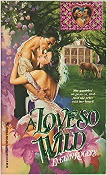 A Love So Wild by Evelyn Rogers