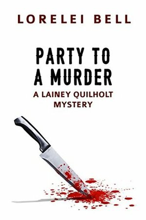 Party to a Murder (Lainey Quilholt Mysteries Book 1) by Lorelei Bell