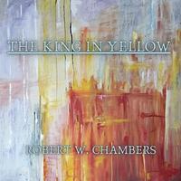 The King in Yellow by Robert W. Chambers