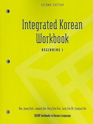 Integrated Korean Workbook: Beginning 1, Second Edition by Mee-Jeong Park, Mary Shin Kim, Joowon Suh