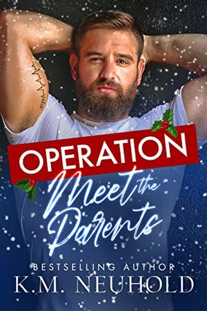 Operation Meet the Parents by K.M. Neuhold