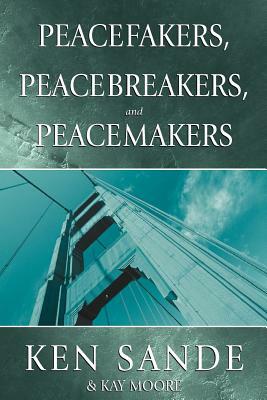 Peacefakers, Peacebreakers, and Peacemakers Member Book by Ken Sande, Kay Moore