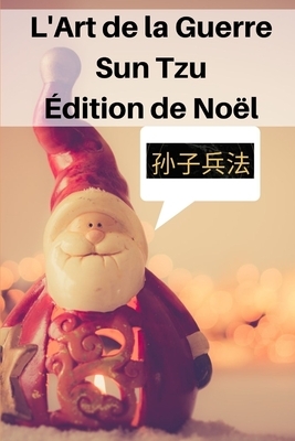 L'Art de la Guerre Sun Tzu: Édition De Noël by Sun Tzu