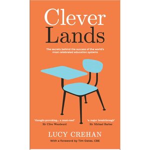 Cleverlands: The secrets behind the success of the world's education superpowers by Lucy Crehan
