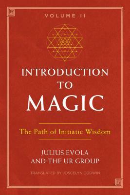 Introduction to Magic, Volume II: The Path of Initiatic Wisdom by Julius Evola, The Ur Group