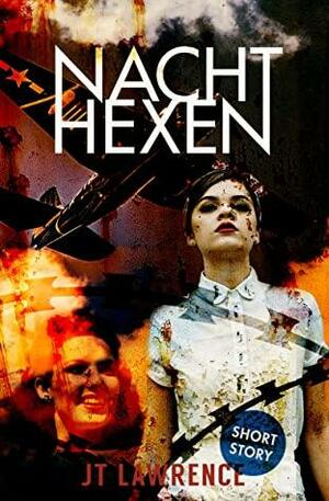 Nachthexen: A historical fiction short story about the incredible Night Witches of World War II by J.T. Lawrence