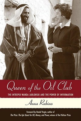 Queen of the Oil Club: The Intrepid Wanda Jablonski and the Power of Information by Anna Rubino