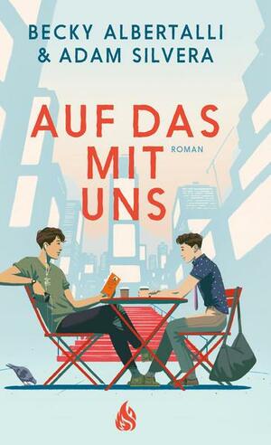 Auf das mit uns by Becky Albertalli, Adam Silvera