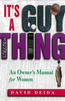 It's a Guy Thing: A Owner's Manual for Women by David Deida