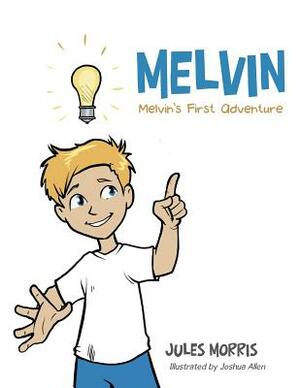 Melvin: Melvin's First Adventure by Jules Morris