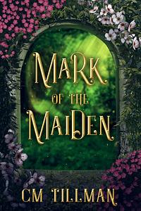 Mark of the Maiden by C.M. Tillman