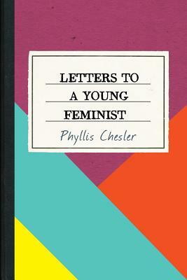 Letters to a Young Feminist by Phyllis Chesler