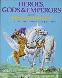 Heroes, Gods and Emperors from Roman Mythology by Kerry Usher