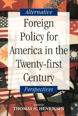 Foreign Policy for America in the Twenty-First Century by Thomas H. Henriksen