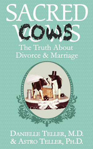 Sacred Cows: The Truth About Divorce and Marriage by Danielle Teller