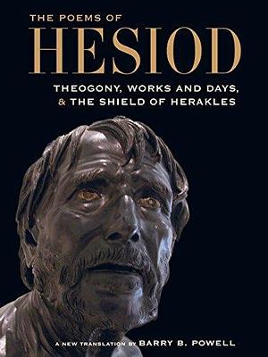 The Poems of Hesiod: Theogony, Works and Days, and The Shield of Herakles by Barry B. Powell, Hesiod