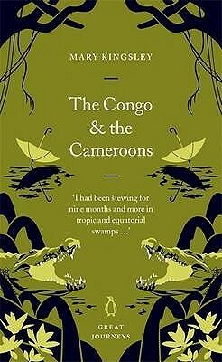 The Congo and the Cameroons by Mary Henrietta Kingsley