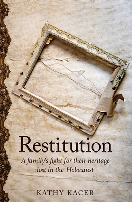 Restitution: A Family's Fight for Their Heritage Lost in the Holocaust by Kathy Kacer