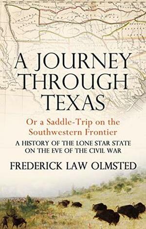 A Journey through Texas: Or a Saddle-Trip on the Southwestern Frontier by Frederick Law Olmsted