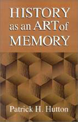 History as an Art of Memory by Patrick H. Hutton
