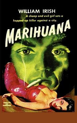 Marihuana a Drug-Crazed Killer at Large by Cornell Woolrich, William Irish