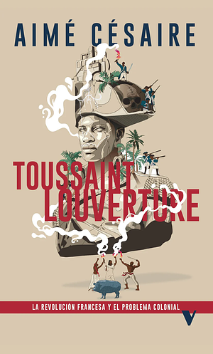 Toussaint Louverture. La revolución francesa y el problema colonial by Aimé Césaire