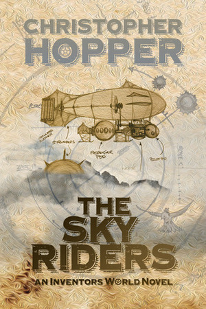 The Sky Riders (an Inventors World Novel) by Christopher Hopper