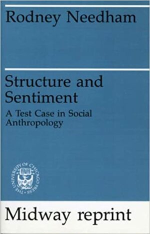 Structure and Sentiment: A Test Case for Social Anthropology by Rodney Needham