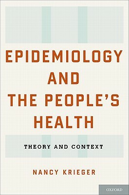 Epidemiology and the People's Health: Theory and Context by Nancy Krieger