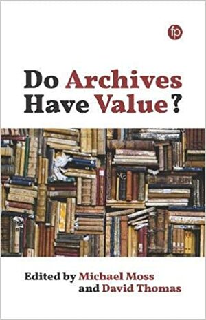 Do Archives Have Value? by David Thomas, Michael Moss