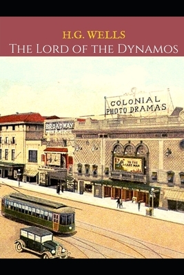 The Lord Of Dynamos: A First Unabridged Edition (Annotated) By H.G. Wells. by H.G. Wells