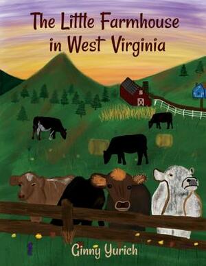 The Little Farmhouse in West Virginia, Volume 1 by Ginny Yurich