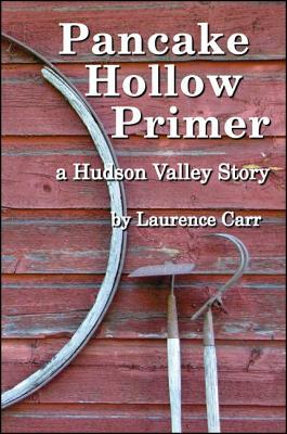 Pancake Hollow Primer: A Hudson Valley Story by Laurence Carr