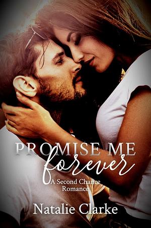 Promise Me Forever by Natalie Clarke, Natalie Clarke