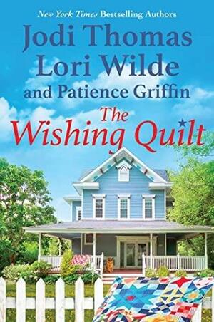 The Wishing Quilt by Lori Wilde, Patience Griffin, Jodi Thomas