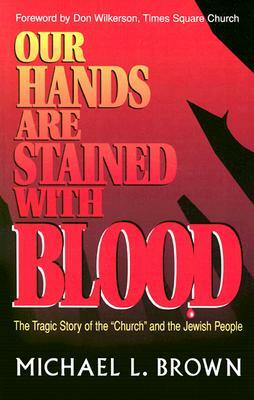 Our Hands Are Stained with Blood by Michael L. Brown