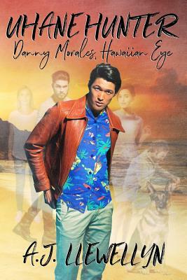 Uhane Hunter: Danny Morales, Hawaiian Eye by A.J. Llewellyn