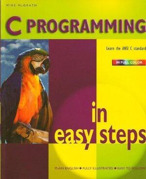 C Programming in Easy Steps by Mike McGrath