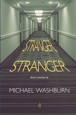 Stranger, Stranger: Short Stories by Michael Washburn