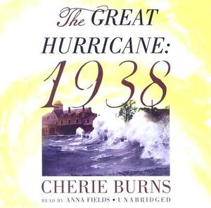 The Great Hurricane: 1938 by Cherie Burns