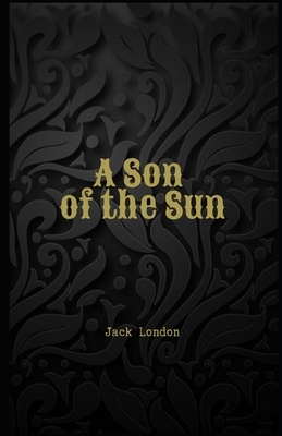 A Son of the Sun Illustrated by Jack London