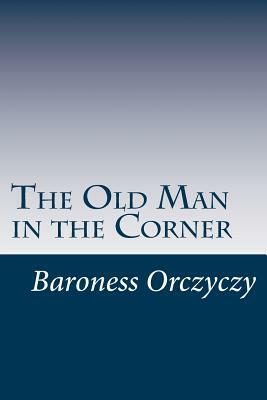 The Old Man in the Corner by Baroness Orczy