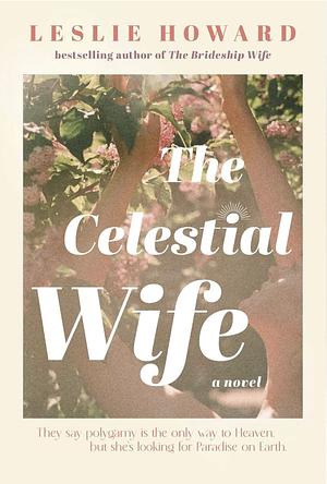 The Celestial Wife: A Novel by Leslie Howard