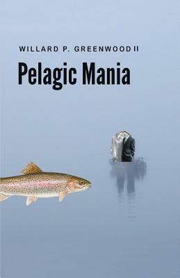 Pelagic Mania by Willard P. Greenwood