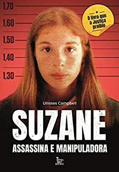 Suzane: assassina e manipuladora by Ullisses Campbell