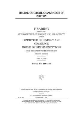 Hearing on climate change: costs of inaction by United S. Congress, Committee on Energy and Commerc (house), United States House of Representatives