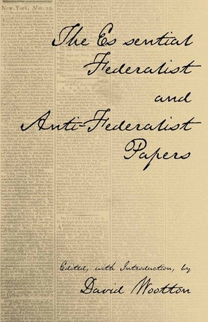 The Federalist: A Collection of Essays, Written in Favour of the New Constitution, as Agreed Upon by the Federal Convention, September by Alexander Hamilton, James Madison, John Jay