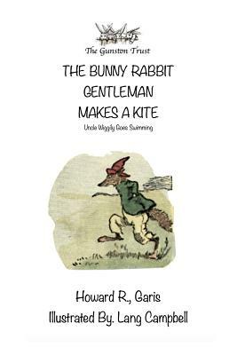 The Bunny Rabbit Gentleman Makes A Kite: Uncle Wiggily Goes Swimming by Howard R. Garis