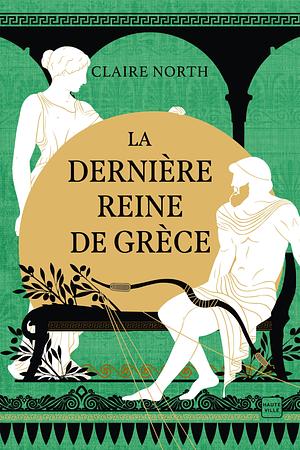La Dernière Reine de Grèce by Claire North